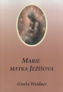 Weidner Gisela: Marie - matka Ježíšova