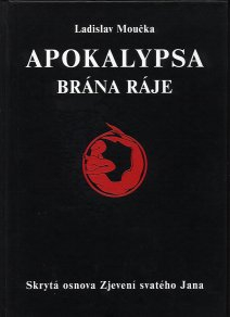 Moučka Ladislav: Apokalypsa - brána ráje