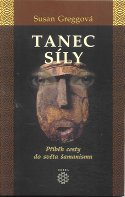 Greggová Susan: Tanec síly - Příběh cesty do světa šamanismu