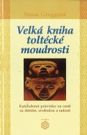 Greggová Susan: Velká kniha toltécké moudrosti