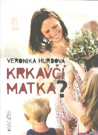 Hurdová Veronika: Krkavčí matka?