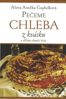Gajdušková Alena A.: Pečeme chleba z kvásku a děláme domácí těsta