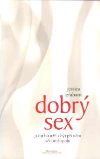 Graham Jessica: Dobrý sex - Jak si ho užít a být vědomě spolu