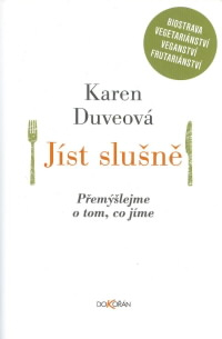 Duveová Karen: Jíst slušně - Přemýšlejme o tom, co jíme