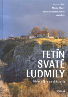 Cílek Václav: Tetín svaté Ludmily - Místo, dějiny a spiritualita