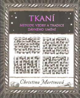 Martinová Christina: Tkaní - Metody, vzory a tradice dávného umění