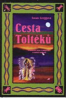 Greggová Susan: Cesta Toltéků - praktická cesta k moudrosti ...