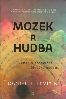 Levitin Daniel J.: Mozek a hudba - Věda o posedlosti člověka hudbou