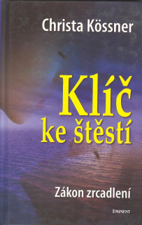 Kossner Christa: Klíč ke štěstí - Zákon zrcadlení