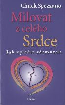 Spezzano Chuck: Milovat z celého Srdce - Jak vyléčit zármutek