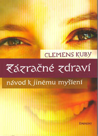 Kuby Clemens: Zázračné zdraví - návod k jinému myšlení