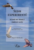 Sheldrake Rupert: Sedm experimentů, které by mohly změnit svět