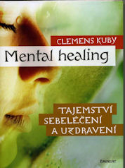 Kuby Clemens: Mental Healing - Tajemství sebeléčení a uzdravení