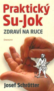Schrotter Josef: Praktický Su-Jok - zdraví na ruce