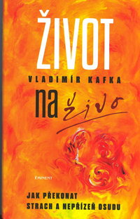Kafka Vladimír: Život na živo-Jak překonat strach a nepřízeň osudu