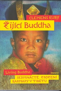 Kuby Clemens: Žijící Buddha - sedmnácté zrození karmapy v Tibetu