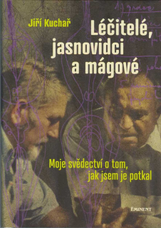 Kuchař Jiří: Léčitelé, jasnovidci a mágové