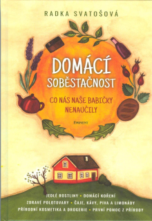 Svatošová Radka: Domácí soběstačnost -Co nás naše babičky nenaučily