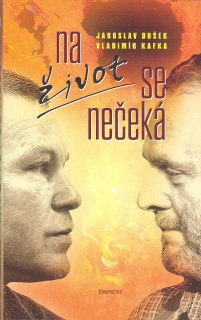 Dušek Jaroslav: Na život se nečeká (Vladimír Kafka)
