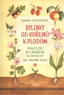 Svatošová Radka: Bylinky od kořenů k plodům - Praktické bylinkaření