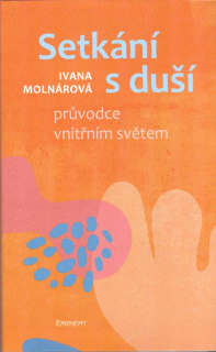Molnárová Ivana: Setkání s duší - průvodce vnitřním světem