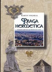 Stejskal Martin: Praga hermetica-esoterní průvod.po Královské cestě