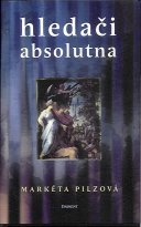 Pilzová Markéta: Hledači absolutna