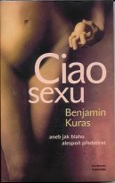 Kuras Benjamin: Ciao sexu aneb jak blaho alespoň předstírat