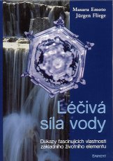 Emoto Masaru: Léčivá síla vody - důkazy fascinujících vlastností