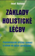 Rattner Josef: Základy holistické léčby - úvod do psychosomatiky