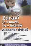 Svijaš Alexander: Zdraví je v hlavě, ne v lékárně