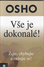 Osho: Vše je dokonalé! Žijte, chybujte a radujte se!