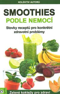 Smoothies podle nemocí -Zelené koktejly pro zdraví