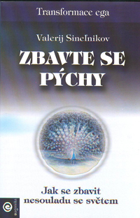 Sinelnikov Valerij: Zbavte se pýchy -Jak se zbavit nesouladu se světem