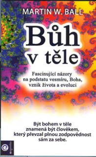 Ball Martin W.: Bůh v těle