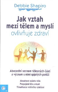 Shapiro Debbie: Jak vztah mezi tělem a myslí ovliňuje zdraví