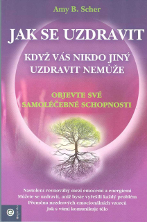 Scher Amy B.: Jak se uzdravit když vás nikdo jiný uzravit nemůže