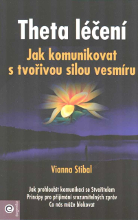 Stibal Vianna: Theta léčení - Jak komunikovat s tvořivou silou ..