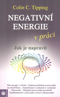 Tipping Colin C.: Negativní energie v práci - Jak je napravit
