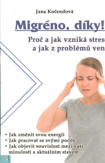 Kočendová Jana: Migréno, díky! Proč a jak vzniká stres ...