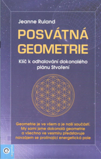 Ruland Jeanne: Posvátná geometrie - Klíč k odhalování ...