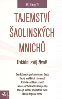 Shi Heng Yi: Tajemství šaolinských mnichů - Ovládni svůj život!