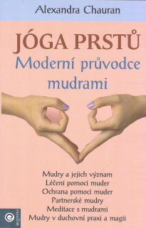 Chauran Alexandra: Jóga prstů - Moderní průvodce mudrami