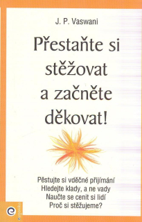 Vaswani J. P.: Přestaňte si stěžovat a začněte děkovat!