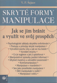 Šejnov V. P.: Skryté formy manipulace - Jak se jim bránit ...