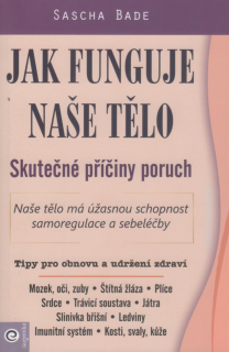 Bade Sascha: Jak funguje naše tělo - Skutečné příčiny poruch