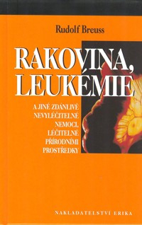Breuss Rudolf: Rakovina, leukemie a jiné zdánlivě nevyléč. nemoci