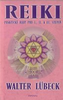 Lubeck Walter: Reiki - praktické rady pro I., II. a III. stupeň