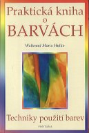 Hulke Waltraud: Praktická kniha o barvách - Techniky použití barev