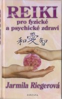 Riegerová Jarmila: Reiki pro fyzické a psychické zdraví